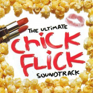 The Ultimate Chick Flick Soundtrack