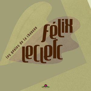 Image for 'Les génies de la chanson : Félix Leclerc'