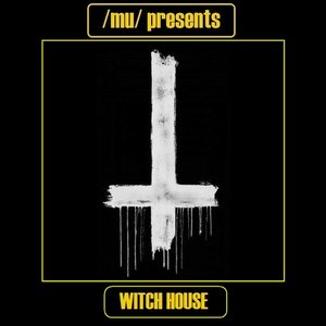 Mu presents - Witch House