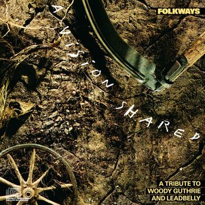 Folkways: A Vision Shared (A Tribute To Woody Guthrie And Leadbelly)