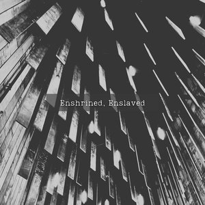 Enshrined, Enslaved