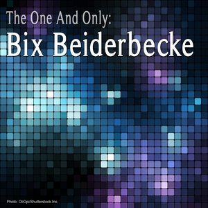 The One and Only: Bix Beiderbecke