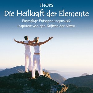 Heilkraft der Elemente : Entspannungsmusik inspiriert von den Kräften der Natur