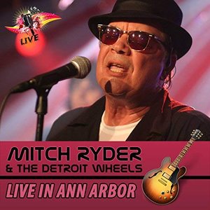 Mitch Ryder & The Detroit Wheels - Live In Ann Arbor - Zortam Music