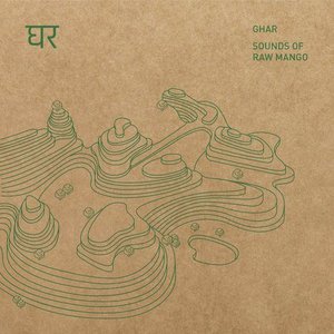 Ghar: Sounds Of Raw Mango
