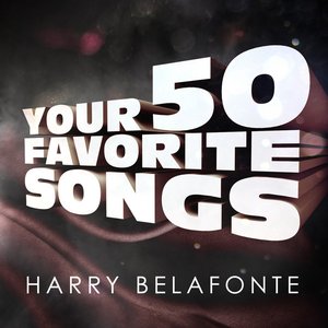 Harry Belafonte - Your 50 Favorite Songs