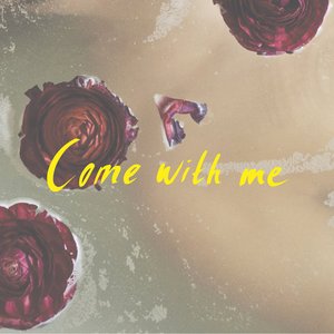 Come with Me