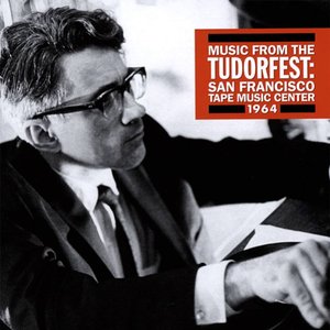 Music From The Tudorfest: San Francisco Tape Music Center, 1964