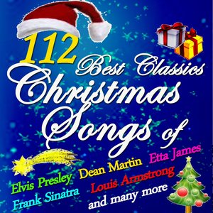 112 Best of Classics Christmas Songs of Frank Sinatra, Etta James, Louis Armstrong, Elvis Presley, Dean Martin and Many More