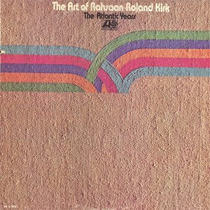 The Art of Rahsaan Roland Kirk - The Atlantic Years