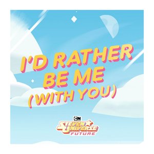 I'd Rather Be Me (With You) [feat. Zach Callison & Rebecca Sugar] [from Steven Universe Future]