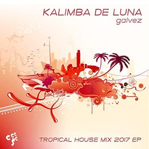 Kalimba de Luna - Tropical House Mix 2017 EP