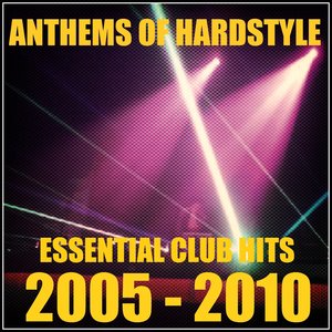 Anthems of Hardstyle (Essential Club Hits - 2005-2010)