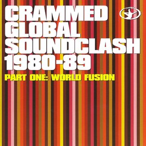 Crammed Global Soundclash 1980-89 (Volume 1 - World Fusion)