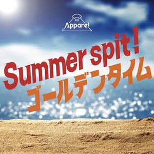 Summer spit!/ golden time