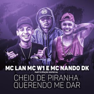 Cheio de piranha querendo me dar (Participação especial de MC W1 e MC Nando DK)