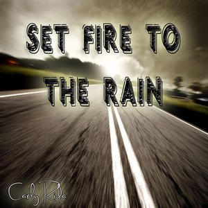 Set Fire to the Rain