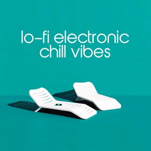 Lo-Fi Electronic Chill Vibes