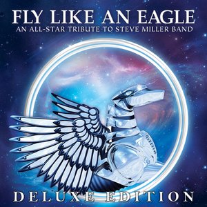 Fly Like an Eagle - An All-Star Tribute to Steve Miller Band (Deluxe Edition)