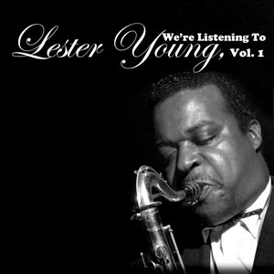 We're Listening To Lester Young, Vol. 1