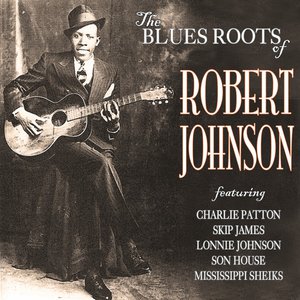 The Blues Roots of Robert Johnson