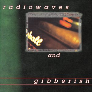 Radiowaves and Gibberish