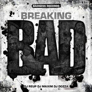 Breaking Bad (Hosted By DJ Reup, DJ Maxim, DJ Dozza)