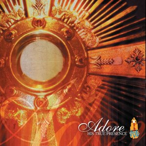 Adore His True Presence