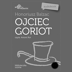 Honoriusz Balzac: Ojciec Goriot