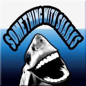 Something with Sharks