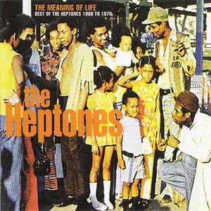 The Meaning Of Life: Best Of The Heptones 1966 To 1976