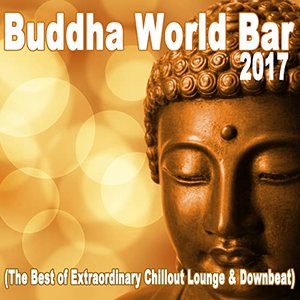 Buddha World Bar 2017 (The Best of Extraordinary Chillout Lounge & Downbeat)