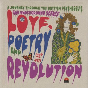 Love, Poetry And Revolution: A Journey Through The British Psychedelic And Underground Scenes 1966 - 1972