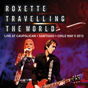 Roxette - Travelling The World Live at Caupolican, Santiago, Chile May 5, 2012 - Zortam Music