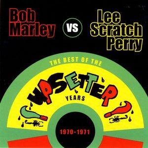 Bob Marley Vs. Lee "Scratch" Perry: The Best Of The Upsetter Years 1970-1971