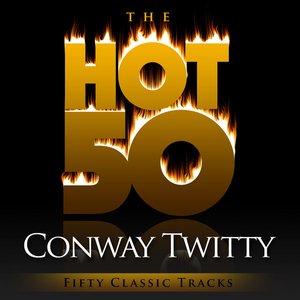 The Hot 50 - Conway Twitty (Fifty Classic Tracks)