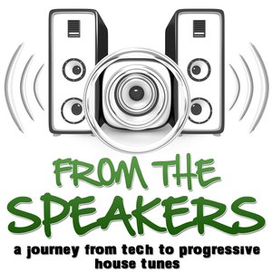 From the Speakers (A Journey from Tech to Progressive House Tunes)