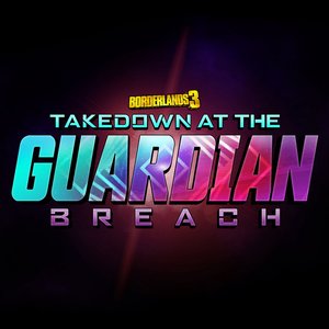 Borderlands 3: Takedown at the Guardian Breach - EP