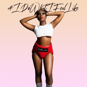 #IDoWhatIFeelLike [Explicit]