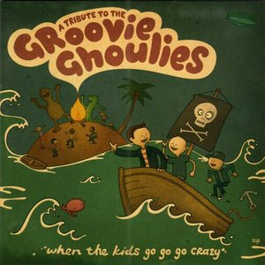 A Tribute To The Groovie Ghoulies - When The Kids Go Go Go Crazy