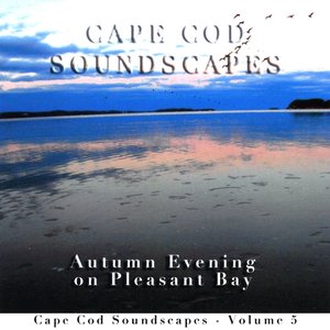 Cape Cod Soundscapes, Vol. 5: Autumn Evening on Pleasant Bay