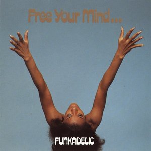 Free Your Mind...And Your Ass Will Follow