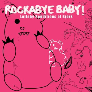 Rockabye Baby! (Lullaby Renditions Of Björk)