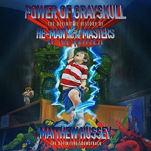 Power of Grayskull: The Definitive History of He-Man and the Masters of the Universe (The Definitive Soundtrack)