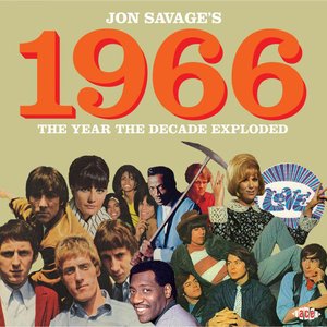 Jon Savage's 1966 (The Year The Decade Exploded)