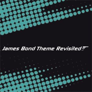 JAMES BOND THEME REVISITED