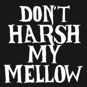 Don't Harsh My Mellow