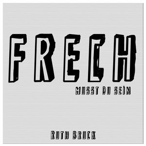 Frech musst du sein