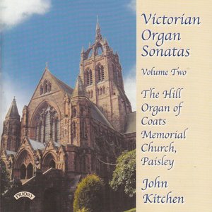 Victorian Organ Sonatas - Vol 2 - Hill Organ of Coats Memorial Church, Paisley, Scotland