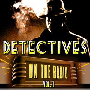Detectives On the Radio Vol. 1